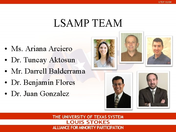 UTEP 10/04 LSAMP TEAM • • • Ms. Ariana Arciero Dr. Tuncay Aktosun Mr. UTEP 10/04 LSAMP TEAM • • • Ms. Ariana Arciero Dr. Tuncay Aktosun Mr.