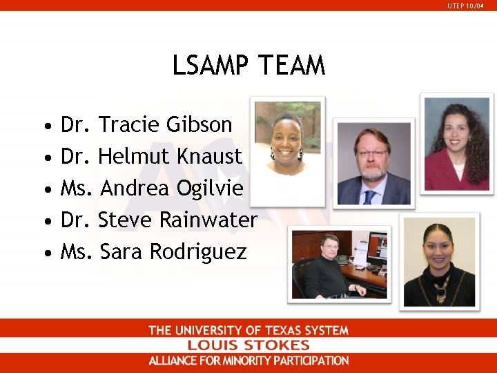 UTEP 10/04 LSAMP TEAM • • • Dr. Tracie Gibson Dr. Helmut Knaust Ms. UTEP 10/04 LSAMP TEAM • • • Dr. Tracie Gibson Dr. Helmut Knaust Ms.