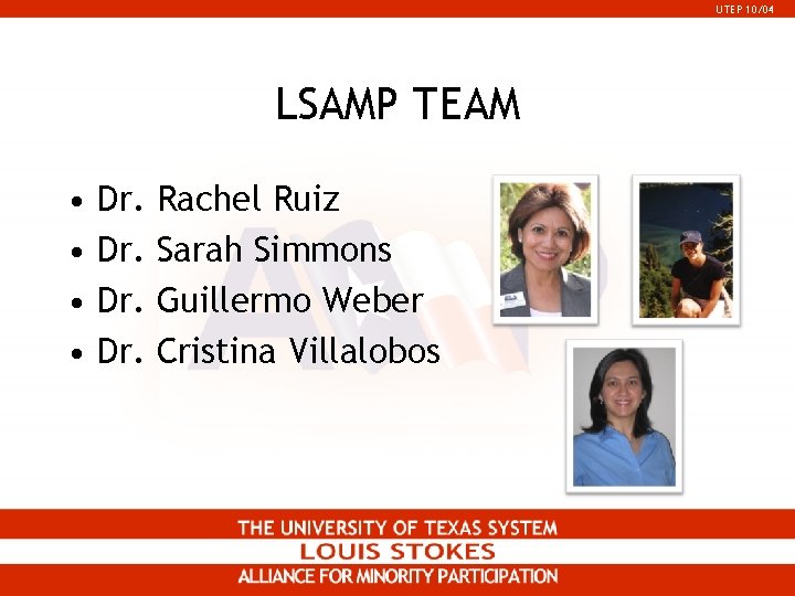 UTEP 10/04 LSAMP TEAM • • Dr. Dr. Rachel Ruiz Sarah Simmons Guillermo Weber UTEP 10/04 LSAMP TEAM • • Dr. Dr. Rachel Ruiz Sarah Simmons Guillermo Weber