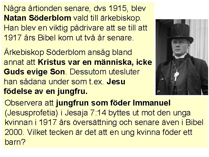 Några årtionden senare, dvs 1915, blev Natan Söderblom vald till ärkebiskop. Han blev en