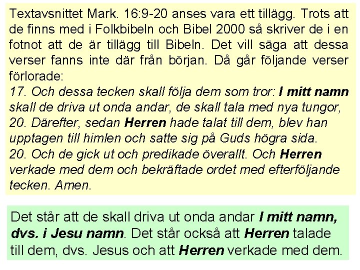 Textavsnittet Mark. 16: 9 -20 anses vara ett tillägg. Trots att de finns med