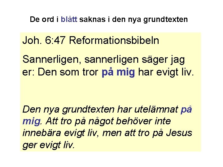 De ord i blått saknas i den nya grundtexten Joh. 6: 47 Reformationsbibeln Sannerligen,