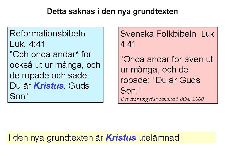 Detta saknas i den nya grundtexten Reformationsbibeln Luk. 4: 41 ”Och onda andar* for