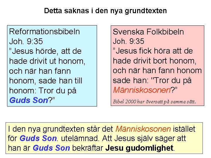 Detta saknas i den nya grundtexten Reformationsbibeln Joh. 9: 35 ”Jesus hörde, att de
