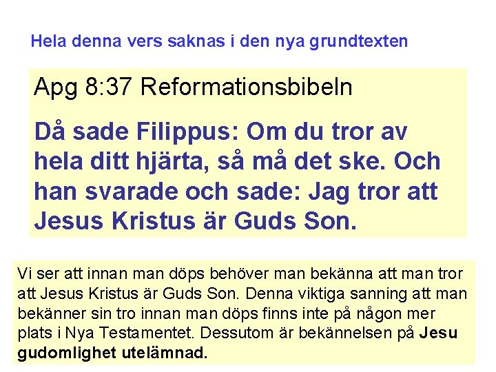 Hela denna vers saknas i den nya grundtexten Apg 8: 37 Reformationsbibeln Då sade