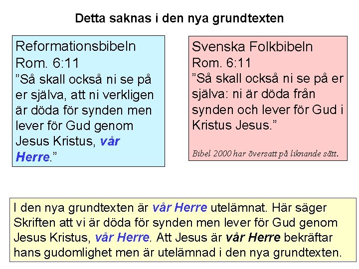 Detta saknas i den nya grundtexten Reformationsbibeln Rom. 6: 11 ”Så skall också ni