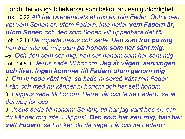 Här är fler viktiga bibelverser som bekräftar Jesu gudomlighet Luk. 10: 22 Allt har