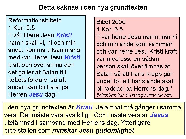 Detta saknas i den nya grundtexten Reformationsbibeln 1 Kor. 5: 5 ”I vår Herre