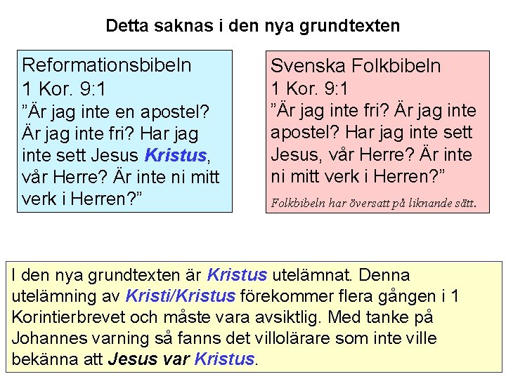 Detta saknas i den nya grundtexten Reformationsbibeln 1 Kor. 9: 1 ”Är jag inte