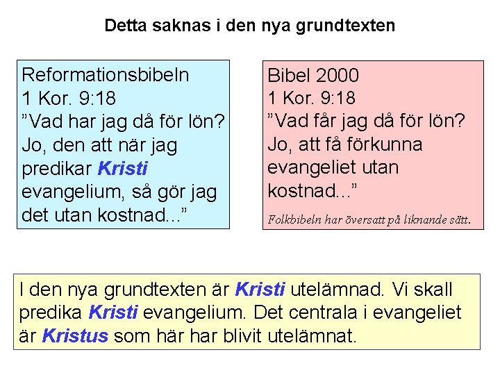 Detta saknas i den nya grundtexten Reformationsbibeln 1 Kor. 9: 18 ”Vad har jag