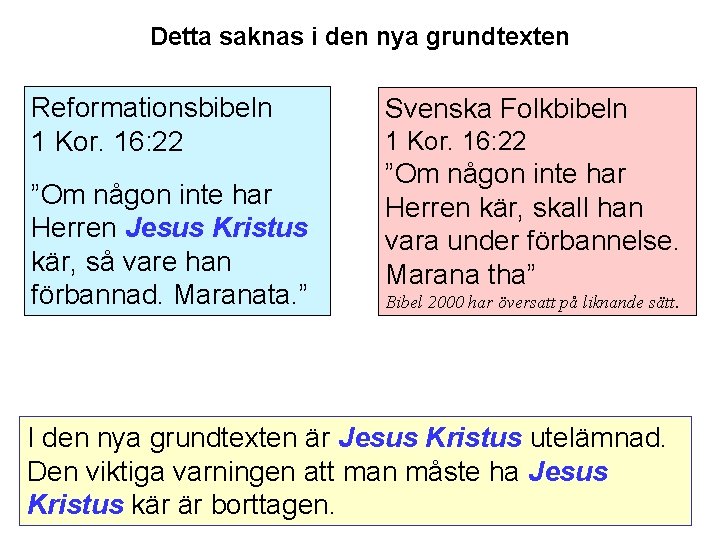 Detta saknas i den nya grundtexten Reformationsbibeln 1 Kor. 16: 22 ”Om någon inte