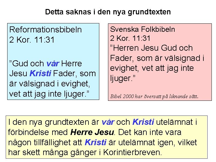 Detta saknas i den nya grundtexten Reformationsbibeln 2 Kor. 11: 31 Svenska Folkbibeln 2