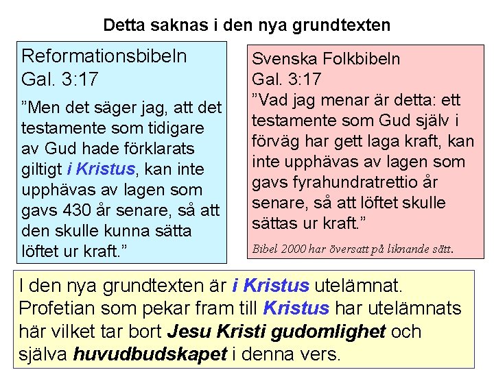 Detta saknas i den nya grundtexten Reformationsbibeln Gal. 3: 17 ”Men det säger jag,