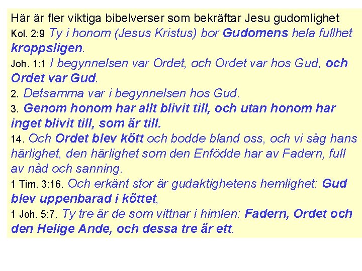 Här är fler viktiga bibelverser som bekräftar Jesu gudomlighet Kol. 2: 9 Ty i