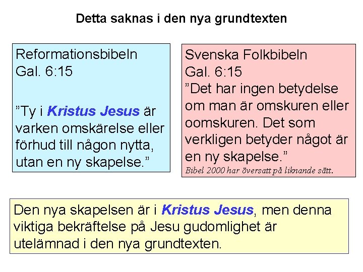 Detta saknas i den nya grundtexten Reformationsbibeln Gal. 6: 15 ”Ty i Kristus Jesus