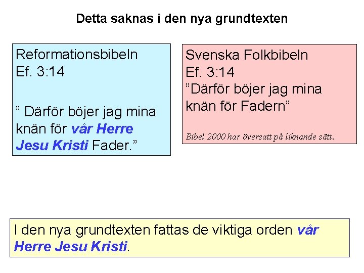 Detta saknas i den nya grundtexten Reformationsbibeln Ef. 3: 14 ” Därför böjer jag