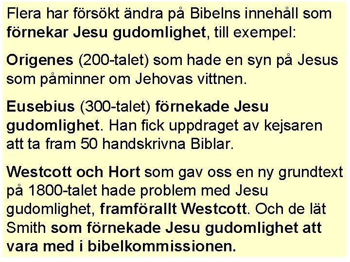 Flera har försökt ändra på Bibelns innehåll som förnekar Jesu gudomlighet, till exempel: Origenes