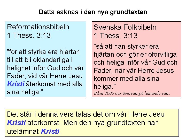 Detta saknas i den nya grundtexten Reformationsbibeln 1 Thess. 3: 13 ”för att styrka