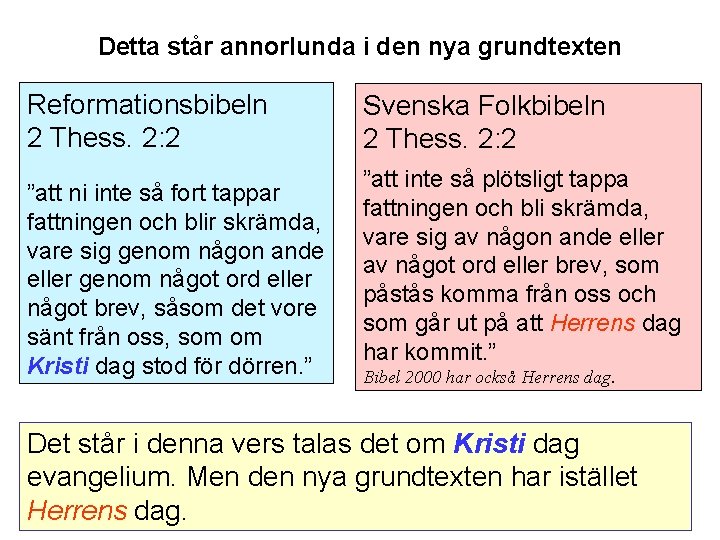 Detta står annorlunda i den nya grundtexten Reformationsbibeln 2 Thess. 2: 2 ”att ni