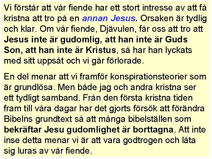 Vi förstår att vår fiende har ett stort intresse av att få kristna att