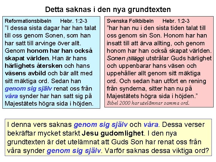 Detta saknas i den nya grundtexten Reformationsbibeln Hebr. 1: 2 -3 ”I dessa sista