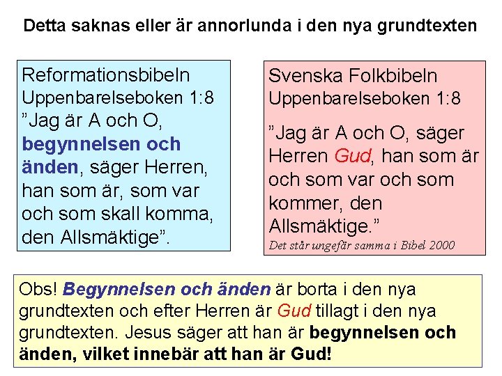 Detta saknas eller är annorlunda i den nya grundtexten Reformationsbibeln Svenska Folkbibeln Uppenbarelseboken 1: