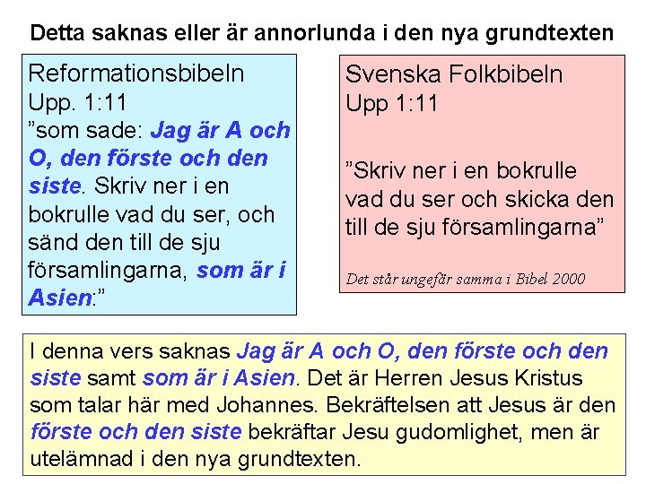 Detta saknas eller är annorlunda i den nya grundtexten Reformationsbibeln Svenska Folkbibeln Upp. 1:
