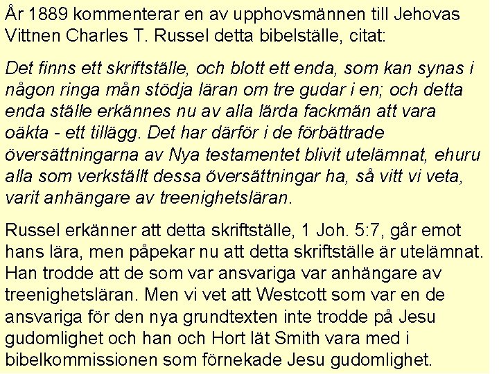 År 1889 kommenterar en av upphovsmännen till Jehovas Vittnen Charles T. Russel detta bibelställe,