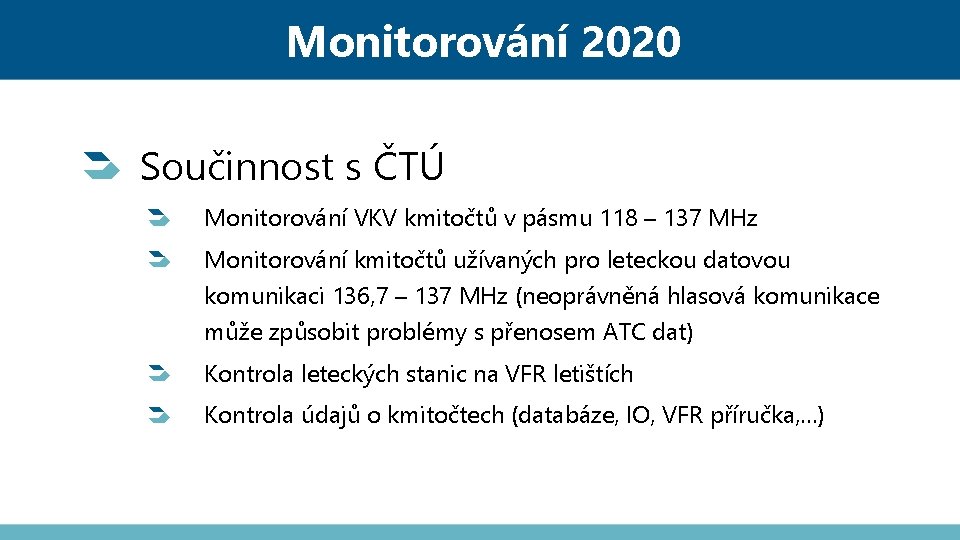 Monitorování 2020 Součinnost s ČTÚ Monitorování VKV kmitočtů v pásmu 118 – 137 MHz