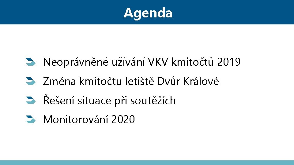 Agenda Neoprávněné užívání VKV kmitočtů 2019 Změna kmitočtu letiště Dvůr Králové Řešení situace při