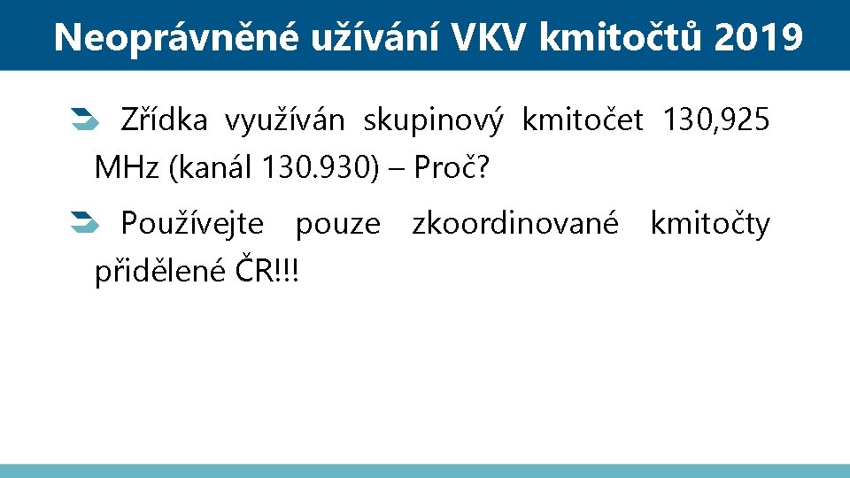 Neoprávněné užívání VKV kmitočtů 2019 Zřídka využíván skupinový kmitočet 130, 925 MHz (kanál 130.