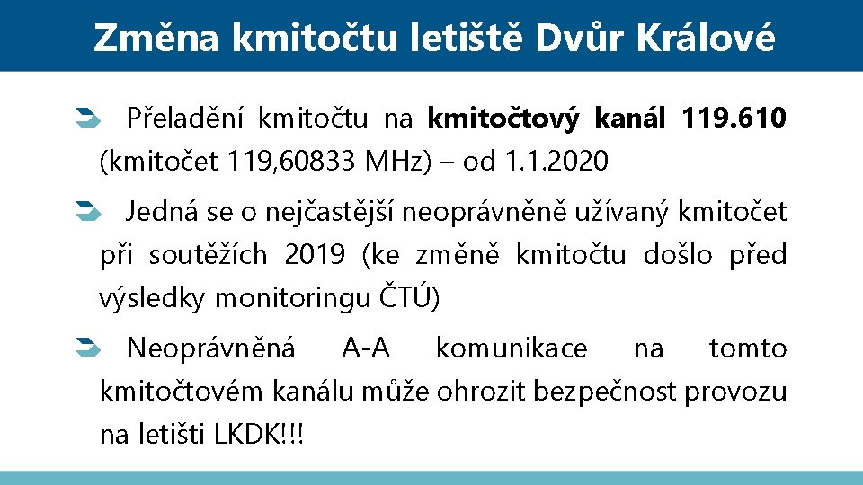 Změna kmitočtu letiště Dvůr Králové Přeladění kmitočtu na kmitočtový kanál 119. 610 (kmitočet 119,