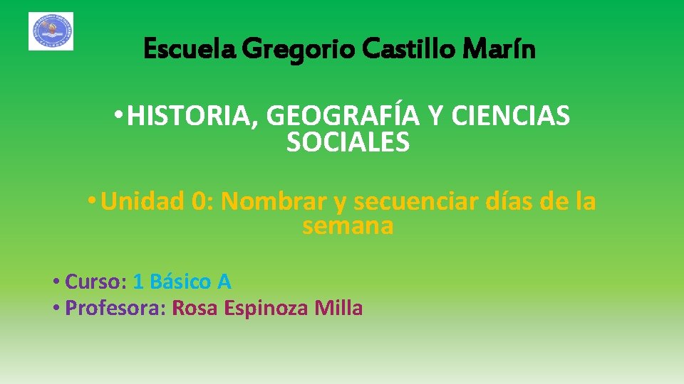 Escuela Gregorio Castillo Marín • HISTORIA, GEOGRAFÍA Y CIENCIAS SOCIALES • Unidad 0: Nombrar