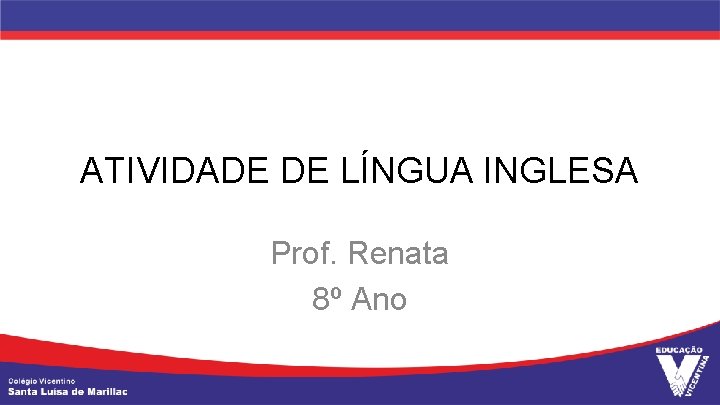 ATIVIDADE DE LÍNGUA INGLESA Prof. Renata 8º Ano 