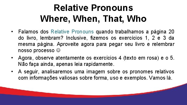 Relative Pronouns Where, When, That, Who • Falamos dos Relative Pronouns quando trabalhamos a