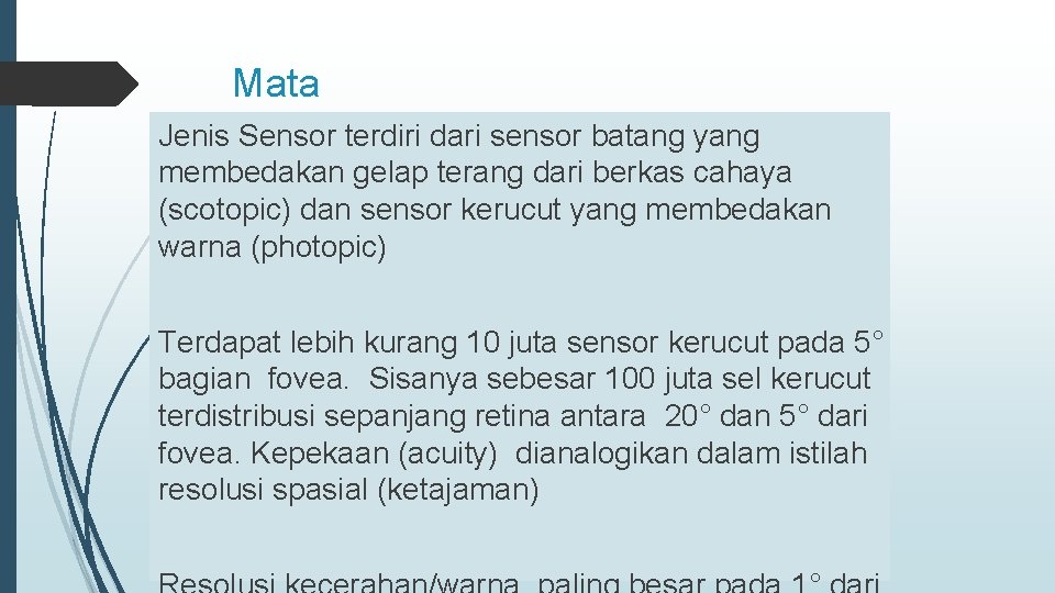 Mata Jenis Sensor terdiri dari sensor batang yang membedakan gelap terang dari berkas cahaya