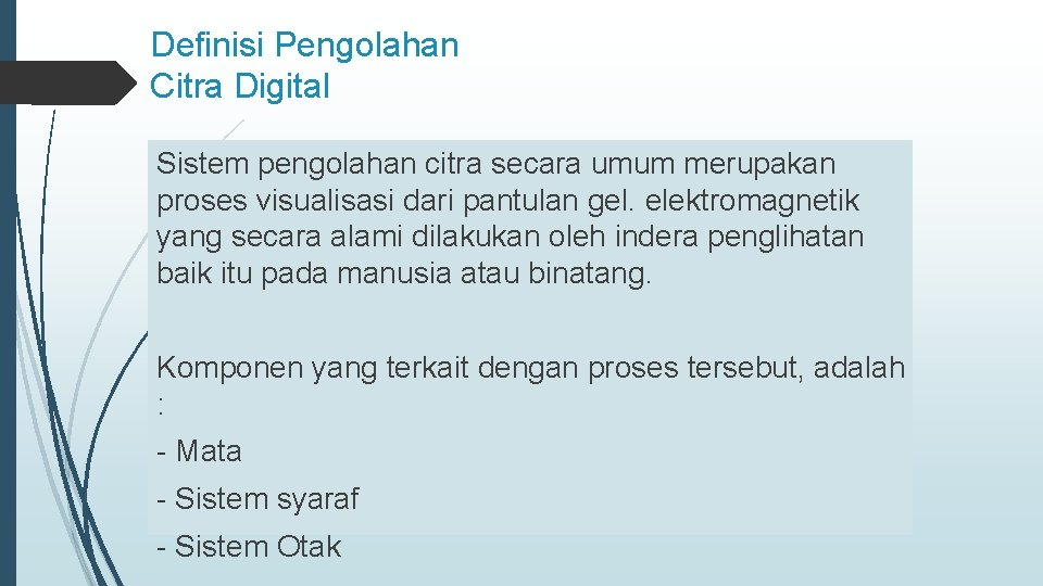 Definisi Pengolahan Citra Digital Sistem pengolahan citra secara umum merupakan proses visualisasi dari pantulan