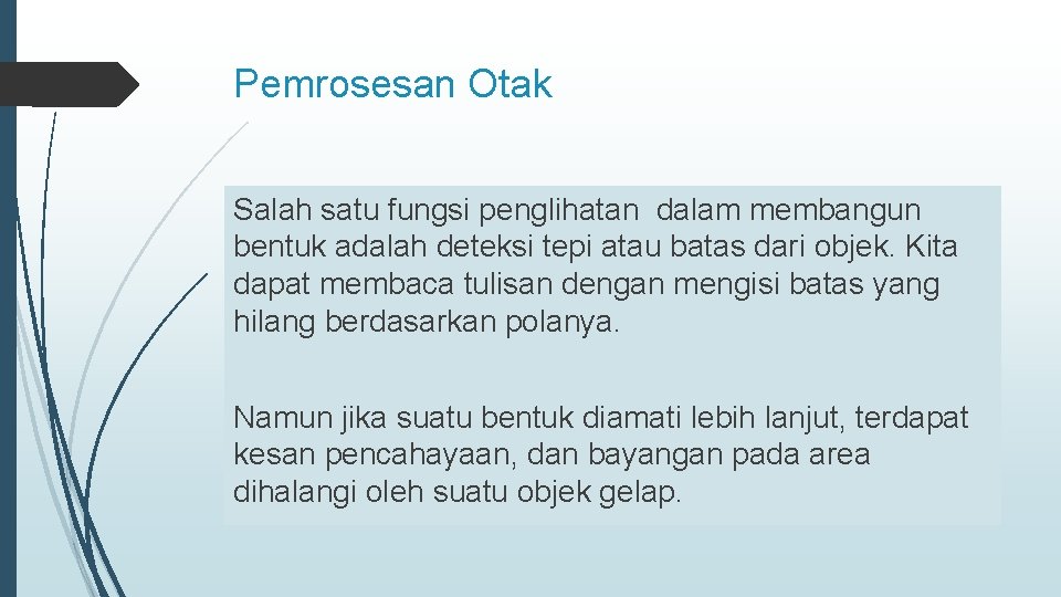 Pemrosesan Otak Salah satu fungsi penglihatan dalam membangun bentuk adalah deteksi tepi atau batas