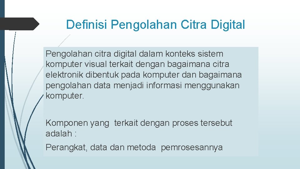 Definisi Pengolahan Citra Digital Pengolahan citra digital dalam konteks sistem komputer visual terkait dengan