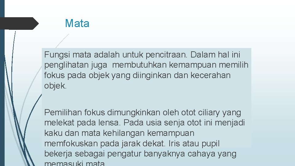 Mata Fungsi mata adalah untuk pencitraan. Dalam hal ini penglihatan juga membutuhkan kemampuan memilih