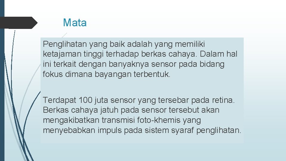 Mata Penglihatan yang baik adalah yang memiliki ketajaman tinggi terhadap berkas cahaya. Dalam hal