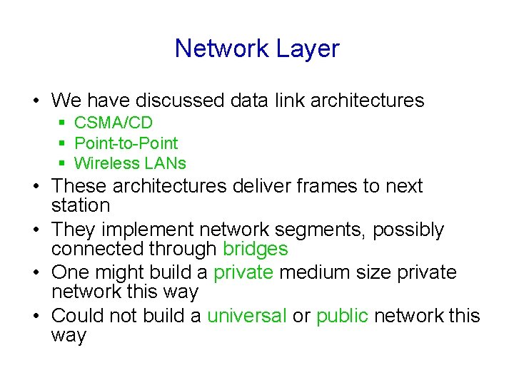 Network Layer • We have discussed data link architectures § CSMA/CD § Point-to-Point §