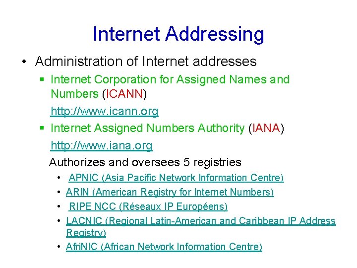 Internet Addressing • Administration of Internet addresses § Internet Corporation for Assigned Names and