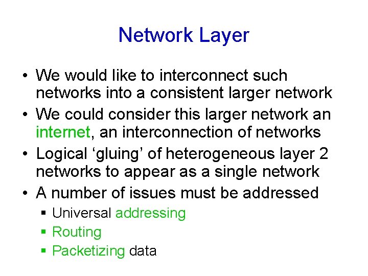 Network Layer • We would like to interconnect such networks into a consistent larger