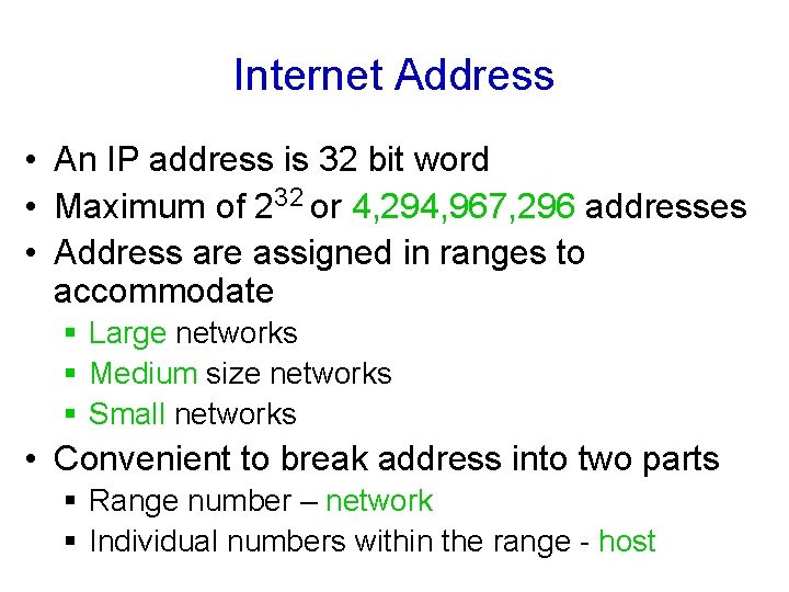 Internet Address • An IP address is 32 bit word • Maximum of 232