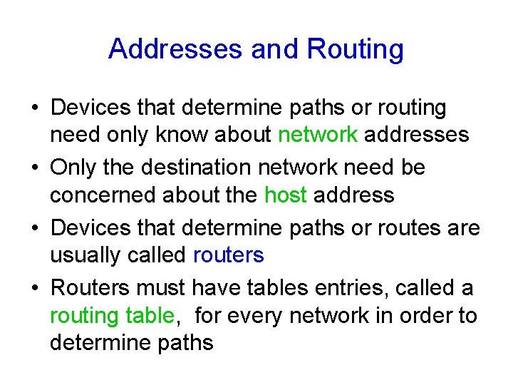 Addresses and Routing • Devices that determine paths or routing need only know about