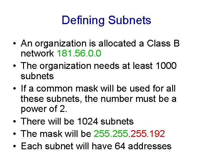 Defining Subnets • An organization is allocated a Class B network 181. 56. 0.