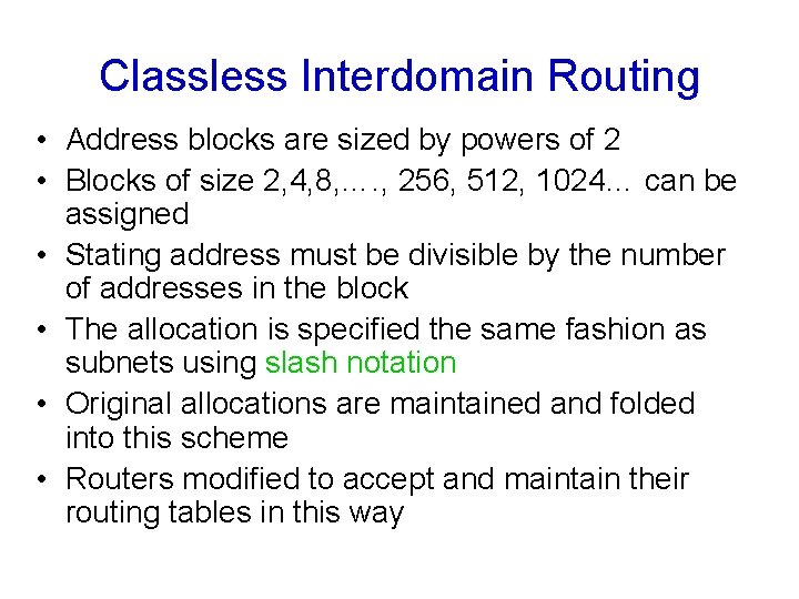 Classless Interdomain Routing • Address blocks are sized by powers of 2 • Blocks