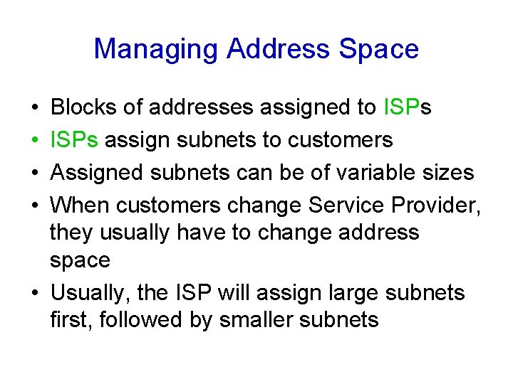 Managing Address Space • • Blocks of addresses assigned to ISPs assign subnets to
