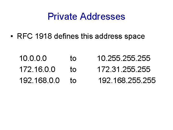 Private Addresses • RFC 1918 defines this address space 10. 0 172. 16. 0.